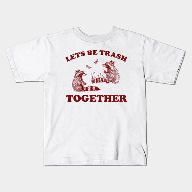 Let's Be Trash Together Retro T-Shirt, Funny Trash Panda Y2k Meme Kids T-Shirt by Y2KSZN